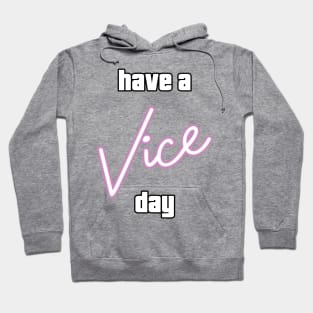 Have a Vice Day Hoodie